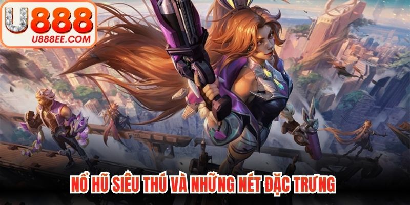 Nổ hũ siêu thú và những nét đặc trưng