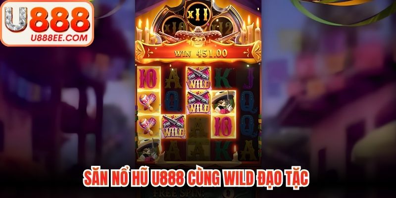 Săn nổ hũ U888 cùng wild đạo tặc